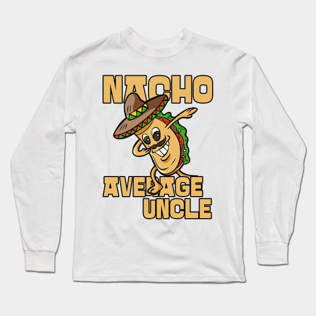 Nacho Average Uncle Funny Uncle Joke Long Sleeve T-Shirt by JustCreativity